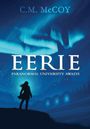 Text: „C.M. McCoy“, „EERIE“, „PARANORMAL UNIVERSITY AWAITS“. Illustration: Silhouette einer Person vor Polarlichtern.