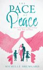 Titel: "The Pace of Peace". Untertitel: "How to Navigate Struggles in Your Body, Soul, and Home". Autor: Michelle Brumgard. Illustration einer Familie umgeben von Flügeln.