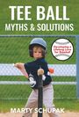 Große Schrift: "TEE BALL MYTHS & SOLUTIONS". Autor: "Marty Schupak". Kind schlägt beim Tee-Ball an, trägt Helm.