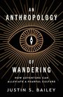 „AN ANTHROPOLOGY OF WANDERING: How Adventure Can Alleviate a Fearful Culture“ von Justin S. Bailey. Ein Auge mit Strahlen.