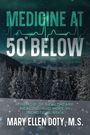 "MEDICINE AT 50° BELOW" steht oben, darunter "A Memoir of Healthcare, Healing, and Hope in Remote Alaska" von Mary Ellen Doty, M.S. Schneebedeckte Bäume.