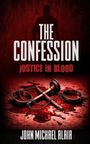 "The Confession. Justice in Blood. John Michael Alaia."  
Schatten eines Mannes, Blutlache, Handschellen, Richterhammer.