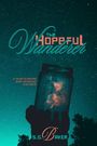 „The Hopeful Wanderer“; „a novel-in-stories both whimsical and weird“; „S.G. Baker“. Eine Hand hält ein Glas, das Sterne enthält.