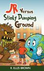 „JR Versus Stinky Dumping Ground“ oben, „R. Ellis Brown“ unten. Illustration: Junge, Erde, Müllmonster. Hintergrund: Gebäude.