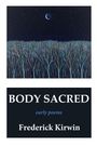 "BODY SACRED", "early poems", "Frederick Kirwin". Illustration: Wald unter Sternenhimmel mit Mondsichel.
