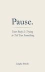 Pause. Your Body Is Trying to Tell You Something. Leigha Briolo. Einfaches Design auf beigem Hintergrund.