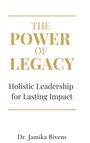 "The Power of Legacy: Holistic Leadership for Lasting Impact" von Dr. Jamika Bivens. Schlichtes, elegantes Design.