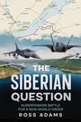 "The Siberian Question: Superpowers Battle for a New World Order" von Ross Adams. Eine Karte und Kampfflugzeuge über Wasser.