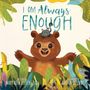 "I AM Always ENOUGH" in großen Buchstaben. Ein fröhlicher Bär mit einer Katze auf dem Kopf, umgeben von Pflanzen.<br>