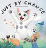 "JUST BY CHANCE: A TRUE RESCUE LOVE STORY" steht groß. Illustration: Eine glückliche, springende Katze. Zwei Hände, Herzchen, Schmetterling.