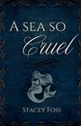 Stacey Foss: A Sea So Cruel, Buch