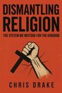 „Dismantling Religion: The System We Mistook for the Kingdom“ von Chris Drake. Illustration: Eine Faust zerschmettert ein Kreuz.