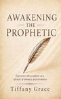 Buchtitel: "Awakening the Prophetic". Darunter eine Feder und der Name "Tiffany Grace". Beiges Design.