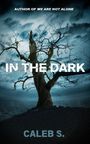 Text: "Author of We Are Not Alone", "In the Dark", "Caleb S."
Ein düsterer Baum vor einem stürmischen Himmel.