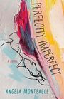 Text: "Perfectly Imperfect", "A Novel", "Angela Monteagle". Illustration: Abstrakter Farbverlauf mit Linienzeichnung einer Frau.