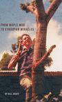 Text: "FROM MAPLE MUD TO ETHIOPIAN MIRACLES" und "BY BILL GRAFF". Mann klettert mit Hammer auf Baum. Kartenausschnitt.