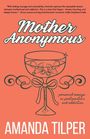 „Mother Anonymous“ oben, „Amanda Tilper“ unten. Illustration eines Pokals mit Schnullern und Schleife.