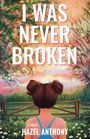 Text: "I WAS NEVER BROKEN. a novel HAZEL ANTHONY." 

Eine Frau mit Dutt, in blauer Kleidung, schaut in eine malerische Landschaft mit Sonnenuntergang und blühenden Bäumen.