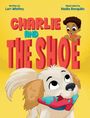 Text: "Charlie and the Shoe", "Written by Lori Whitley", "Illustrator Nadia Ronquillo". Illustration: Kind über großer Schrift, Hund mit Schuh.