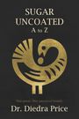 Diedra Price: Sugar Uncoated A to Z, Buch