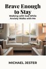 Text: „Brave Enough to Stay; Walking with God While Anxiety Walks with Me; MICHAEL JESTER“. Sofa, zwei Kissen mit „BRAVE“ und „STAY“.