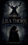 "The World of Lila Thorn", "Whispers of the Wild", "By Ella May Arnel". Eine Silhouette mit einem Eichhörnchen im Wald.