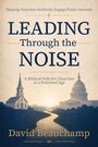 „Helping Churches Faithfully Engage Public Servants. LEADING Through the NOISE. David Beauchamp.” Kirche und Kapitol.