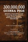 300,000,000 GUINEA PIGS: Gefahren in Lebensmitteln, Medikamenten; Vorwort von T. Colin Campbell PhD; rustikaler Hintergrund.
