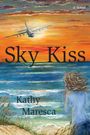 Text: "Sky Kiss", "a novel", "Kathy Maresca". Illustration: Flugzeug im Sonnenuntergang, Frau schaut aufs Meer.