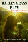 Titel: "BARLEY GRASS JUICE". Untertitel: "From the Grass Juice Factor to Modern Scientific Evidence". Autor: Michael Donaldson, PhD. Im Hintergrund ist eine Frau, die in der Natur steht, bei Sonnenuntergang grünen Saft trinkt.