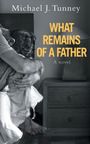 Text: "Michael J. Tunney", "What Remains of a Father", "A novel". Ein Mann lehnt mit gesenktem Kopf auf einem Bett.