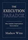 "The Execution Paradox. Why Capable Organizations Fail to Deliver. Mathew Witte." Blauer Hintergrund mit geometrischem Muster.