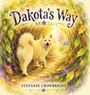 Aufschrift "Dakota's Way" über einem fröhlichen Hund in einem bunten Blättertunnel, darunter "Stefanie Crowbright".
