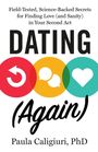 "Field-Tested, Science-Backed Secrets for Finding Love (and Sanity) in Your Second Act. DATING (Again) Paula Caligiuri, PhD."