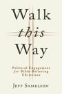 Titel: "Walk this Way". Untertitel: "Political Engagement for Bible-Believing Christians". Autor: Jeff Samelson. Dezentes Kreuzmotiv.