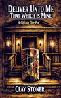 „DELIVER UNTO ME THAT WHICH IS MINE“, „A Gift to Die For“, „A NOVELLA BY CLAY STONER“. Dunkles Holzhaus, großes Paket.