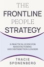"The Frontline People Strategy" von Tracie Sponenberg, ein praktischer Leitfaden für Produktions- und Vertriebsleiter.