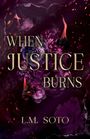 "When Justice Burns" und "L.M. Soto" in goldener Schrift, umgeben von violetten Blumen und vereinzelten Flammen.