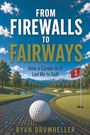 Ryan Drumheller: From Firewalls to Fairways, Buch
