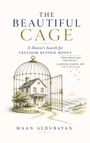 „THE BEAUTIFUL CAGE“, „A Doctor’s Search for Freedom Beyond Money“, „MAAN ALDUBAYAN“. Illustration: Haus in Vogelkäfig.