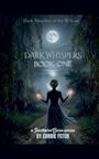 "Dark Whispers Book One" steht im Zentrum. Silhouette einer Frau vor Mond und See, umgeben von Weidenzweigen.