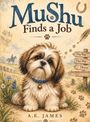 „MuShu Finds a Job“ und „A.E. James“. Illustration eines süßen, kleinen Hundes mit Glöckchen, sitzt auf einem Feldweg.