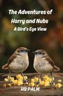Titel: "The Adventures of Harry and Nubs - A Bird's Eye View". Zwei Vögel auf einem Holztisch mit Krümeln. Autor: HB Palm.