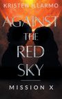 Kristen Illarmo: Against the Red Sky Mission X, Buch