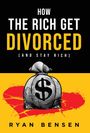 Ryan Bensen: How the Rich Get Divorced, Buch
