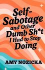 „Self-Sabotage and Other Dumb Sh*t I Had to Stop Doing“ von Amy Nozicka. Bunter, gewellter Hintergrund.