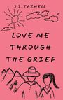 J S Tazwell: Love Me Through the Grief, Buch