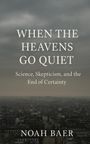 Noah Baer: When The Heavens Go Quiet, Buch
