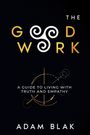 Adam Blak: The Good Work - A Guide to Living with Truth and Empathy, Buch