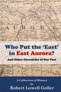 Robert Lowell Goller: Who Put the 'East' in East Aurora?, Buch